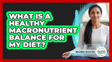 What Is A Healthy Macronutrient Balance For My Diet?
