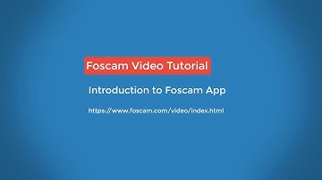 Foscam App Tutorials - Introduction to the Foscam App