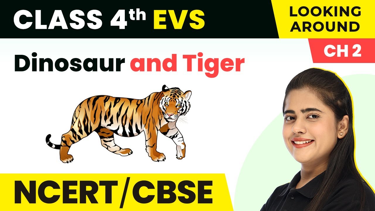Dinosaur and Tiger - Ear To Ear | Class 4 EVS Chapter 3 | CBSE 2024-25