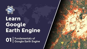 Fundamentals of Google Earth Engine | Google Earth Engine Course | #01