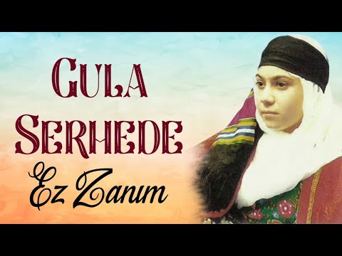 Gula Serhede - Ez Zanım