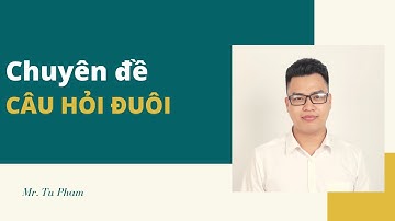Chuyên đề Câu hỏi đuôi| Tag Question| Thầy Tú Phạm