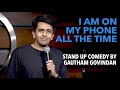 Im on my phone all the time  standup comedy by gautham govindan  the habitat mumbai