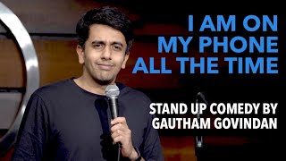 I'm on my phone ALL THE TIME | Standup comedy by Gautham Govindan | The Habitat, Mumbai