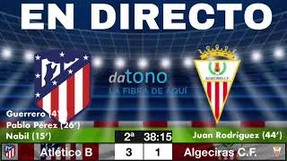 EN DIRECTO: Atlético de Madrid B @AlgecirasCF desde el Cerro del Espino con la narración de Álvaro G