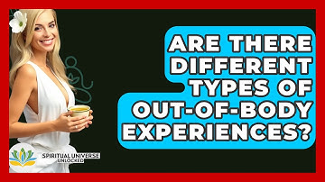 Are There Different Types Of Out-of-Body Experiences? - Spiritual Universe Unlocked