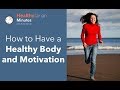 How to Have a Healthy Body and Motivation (Healthytarian Minutes ep. 50)