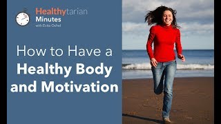 How to Have a Healthy Body and Motivation (Healthytarian Minutes ep. 50) by Healthytarian with Evita Ochel 3,961 views 6 years ago 2 minutes, 27 seconds