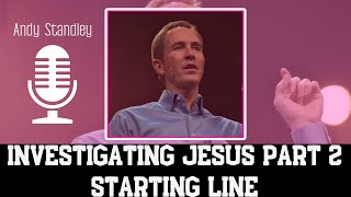 Charles Andrew Stanley - Investigating Jesus Part 2 Starting Line | ANDY STANLEY 2023