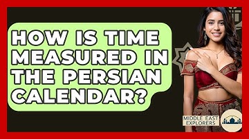 How Is Time Measured In The Persian Calendar? - Middle East Explorers