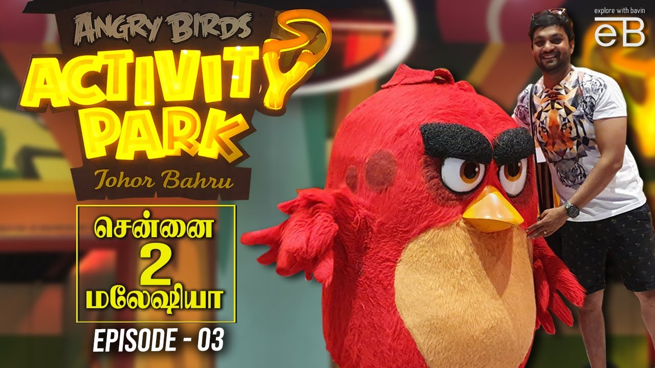 Angry Birds Theme Park - Johor Bahru | சென்னை 2 மலேஷியா ...