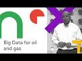 IoT for Oil & Gas - The Power of Big Data and ML (Cloud Next '18)