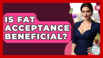 Is Fat Acceptance Beneficial? - Inside Body Image