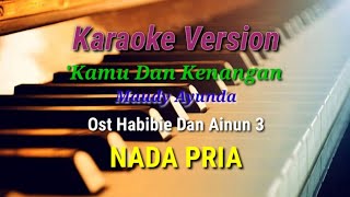 KARAOKE - KAMU DAN KENANGAN || MAUDY AYUNDA || NADA PRIA || ost Habibie dan Ainun 3