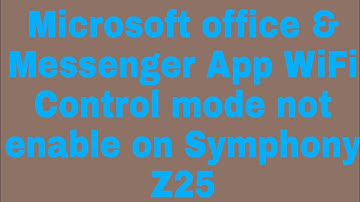 Microsoft office & Messenger App WiFi Control mode not enable on Symphony Z25