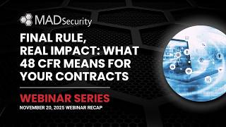 Final Rule, Real Impact: What 48 CFR Means | MAD Security Town Hall Webinar Recap - November 2025