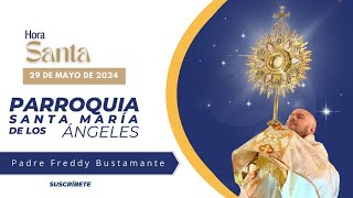 Hora Santa / 29 de Mayo 2024  Parroquia Santa María de los Ángeles