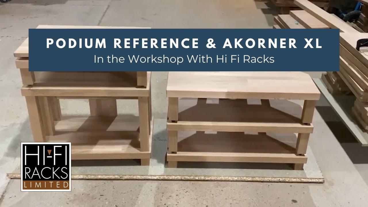 Podium Reference & Akorner XL: In the Workshop with Hi Fi Racks