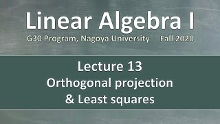 Linear Algebra 1 (G30 Program) - Lecture 13: Orthogonal projection & Least squares