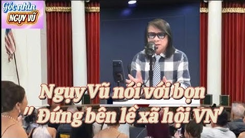 Ngụy Vũ nói về bọn "Đứng bên lề của quê hương" hiểu biết nông cạn về sự phát triển của đất nước.