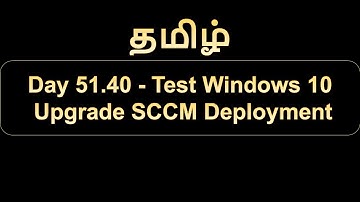 Day 51.40 Test Windows 10 Upgrade SCCM Deployment