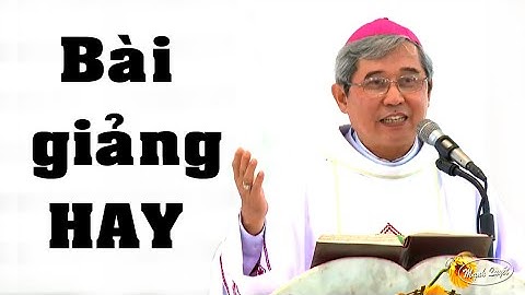 Ở Trên Thế Gian Này Con Đường Nào Dài Nhất - Bài Giảng Đức Cha Louis Nguyễn Anh Tuấn