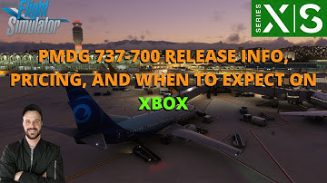MSFS2020 | PMDG 737-700 RELEASE INFO | PRICING | AND WHEN CAN WE EXPECT TO SEE IT ON XBOX