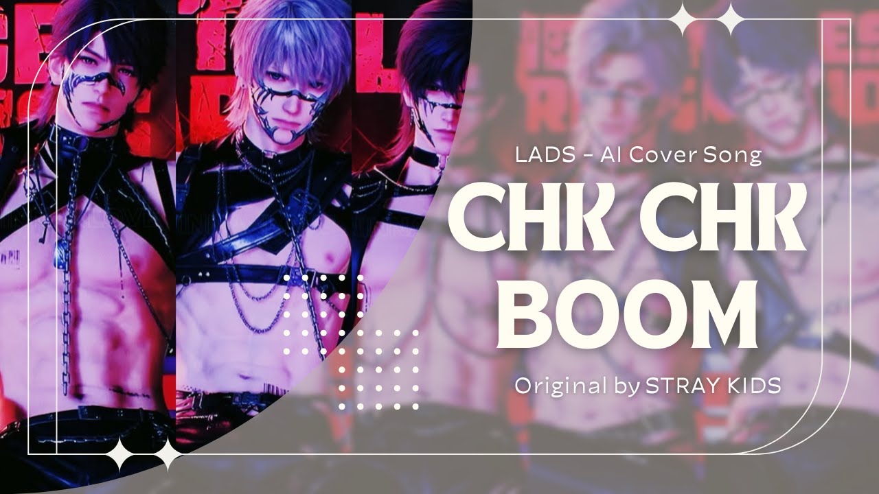[AI COVER SONG] LADS - CHK CHK BOOM (Original by STRAY KIDS)