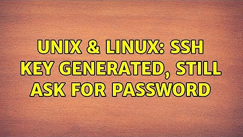 Unix & Linux: SSH Key generated, still ask for password