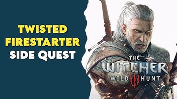 Twisted Firestarter Walkthrough | The Witcher 3