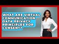 What Are Virtual Communication Data Privacy Principles For Consent? - Virtual Communication Hub
