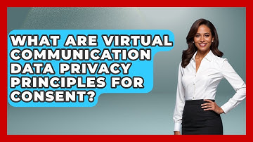 What Are Virtual Communication Data Privacy Principles For Consent? - Virtual Communication Hub
