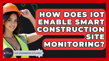 How Does IoT Enable Smart Construction Site Monitoring? - Civil Engineering Explained