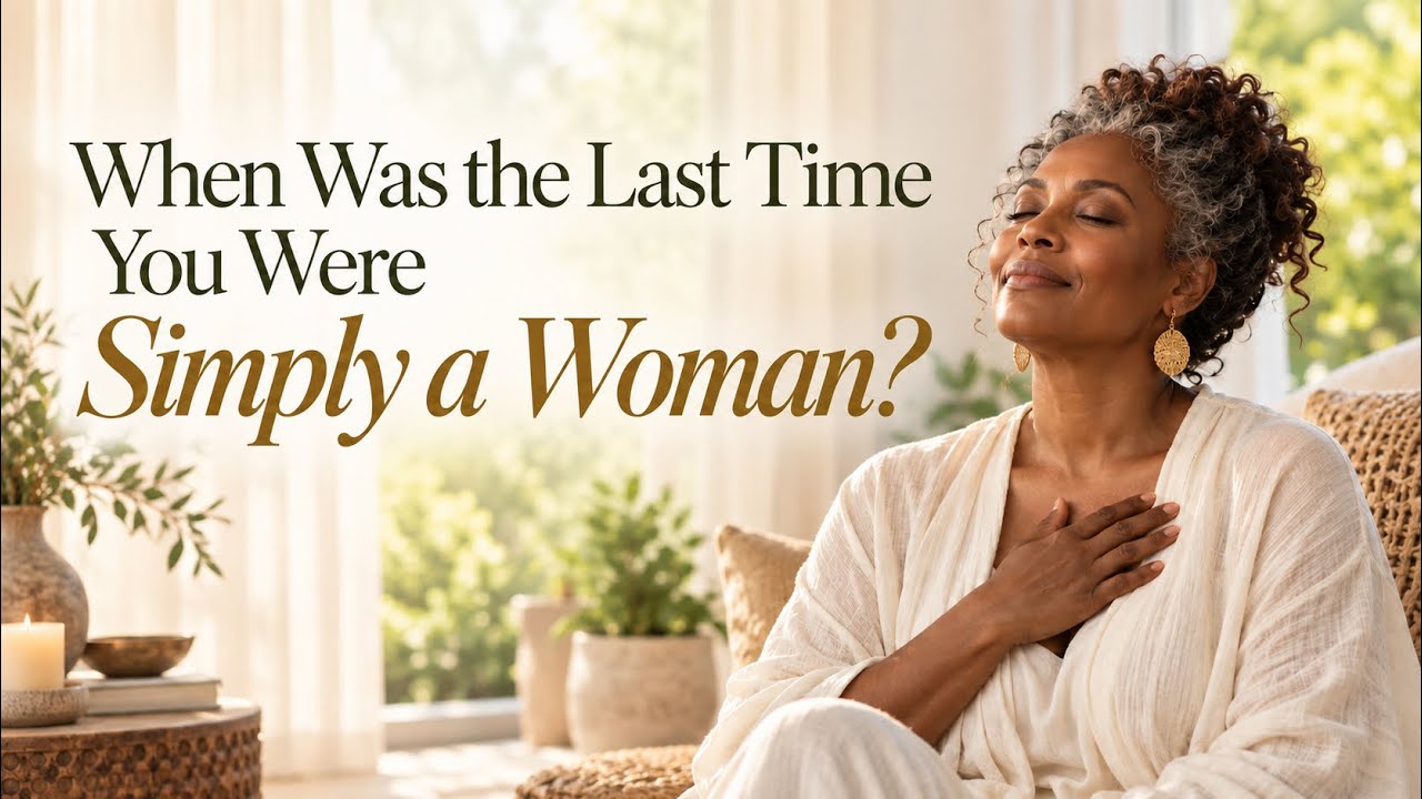 When Was the Last Time You Were Simply a Woman?