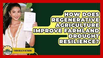 How Does Regenerative Agriculture Improve Farmland Drought Resilience? - Farm Wealth Network