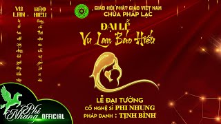 BẢN FULL : ĐẠI LỄ VU LAN BÁO  HIẾU & LỄ ĐẠI TƯỜNG CỐ CA SỸ PHI NHUNG | SÁNG NGÀY 03-9-2023