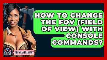 How To Change The FOV (Field Of View) With Console Commands? - Video Gamers Vault