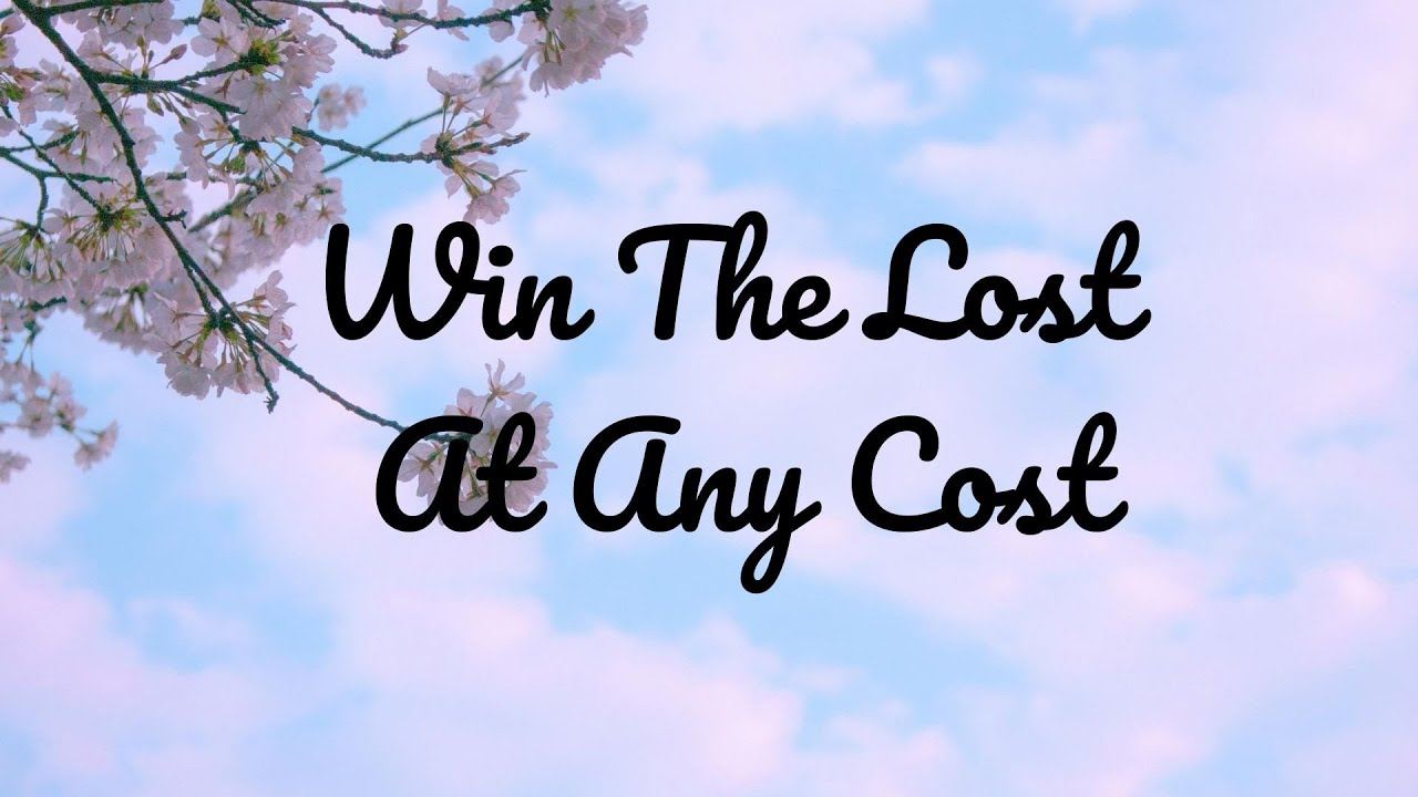 WIN THE LOST AT ANY COST LYRICS YouTube