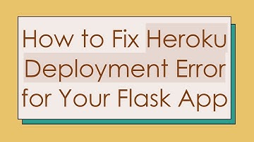 How to Fix Heroku Deployment Error for Your Flask App