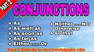 Conjunctions{Use of as,as well as,as soon as,as far as, either...or,neither...nor, otherwise,so that