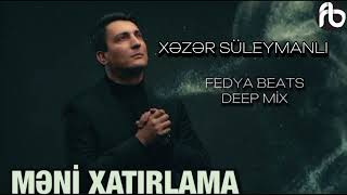 Xəzər Süleymanlı - MƏNİ XATIRLAMA ft Fedya Beats DEEP MİX 2024 @XezerSuleymanli