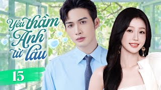 Yêu Thầm Anh Từ Lâu - Tập 15 Kế Hoạch Theo Đuổi Crush Lạnh Lùng Phim Ngôn Tình 2025