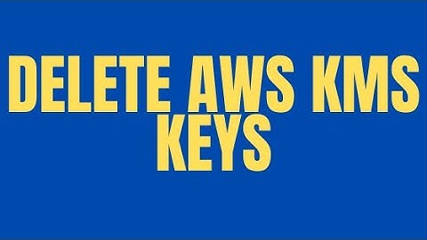 DELETE AWS KMS KEYS
