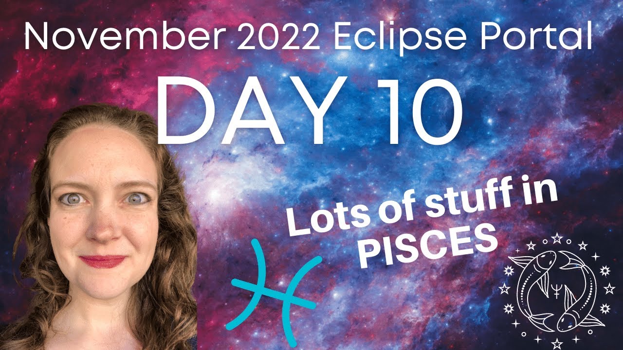 Nov 2022 Eclipse Portal Day 10: Stuff in PISCES! - YouTube