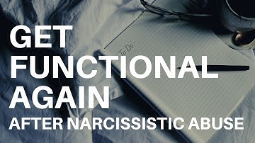 Becoming Functional Again After Narcissistic Abuse