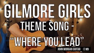 Video thumbnail of "How to Play the "Gilmore Girls" Theme Song; "Where You Lead" by Carole King (Guitar)"