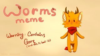 Worms - meme (Warning: This contains VERMIPHOBIA, gore and it's badly animated)