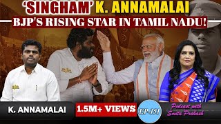 EP151 | The Rise of 'Singham' K Annamalai: A 'Game Changer' for BJP in Tamil Nadu