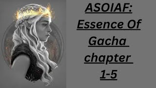 ASOIAF: Essence Of Gacha chapter 1-5