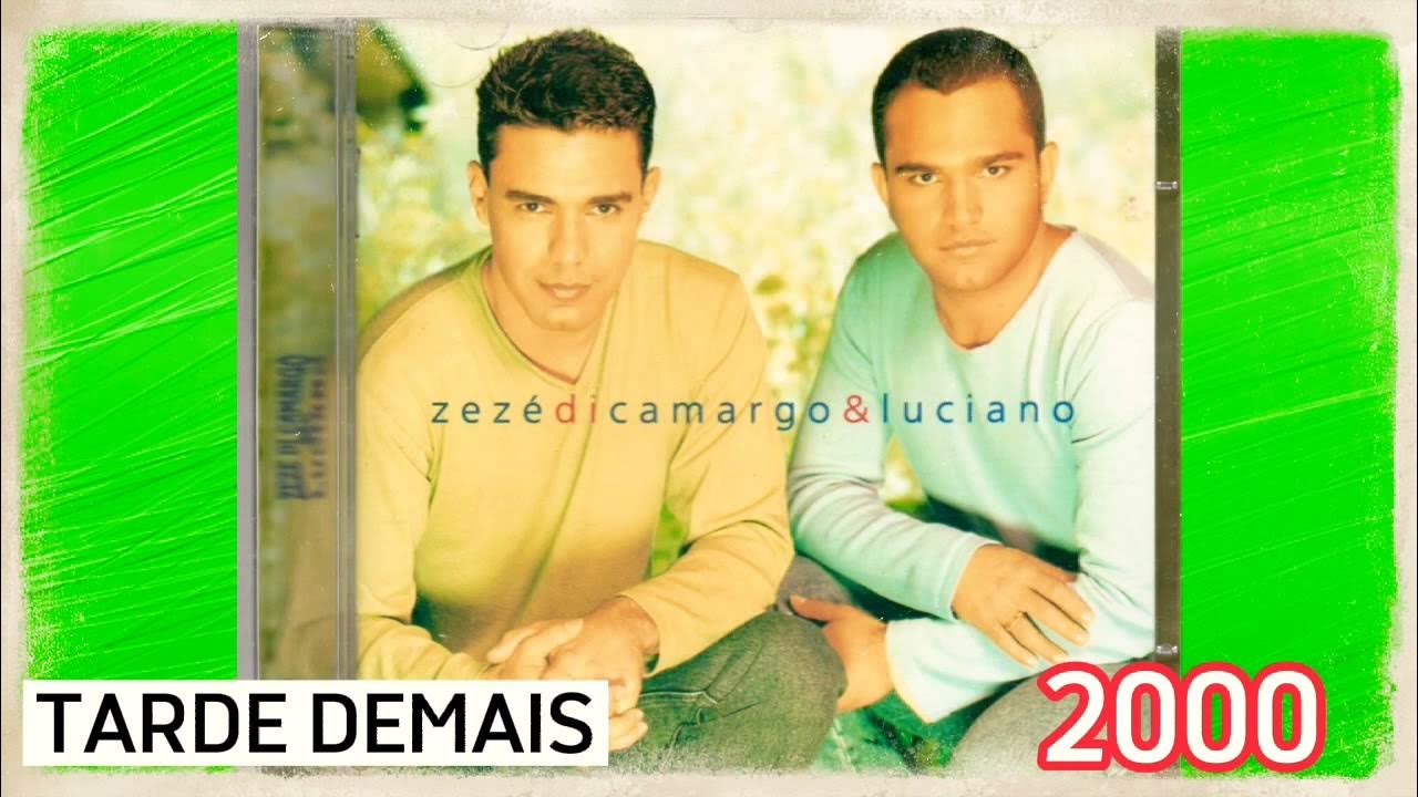 Zezé Di Camargo & Luciano – Tarde demais Lyrics